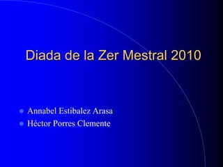 Diada de la Zer Mestral 2010


 Annabel Estibalez Arasa
 Héctor Porres Clemente
 