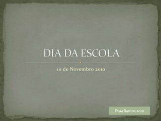 10 de Novembro 2010
Dora Santos 2010
 