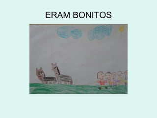 ERAM BONITOS
 