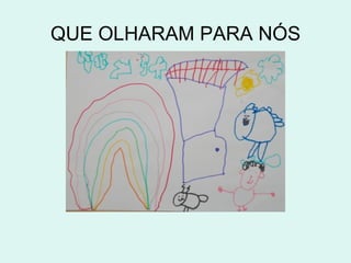 QUE OLHARAM PARA NÓS
 