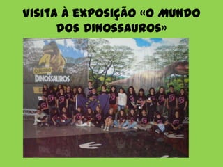 Visita à exposição «O Mundo
      dos Dinossauros»
 