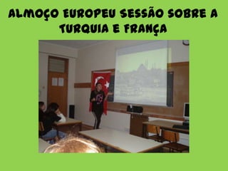Almoço Europeu Sessão sobre a
      Turquia e França
 