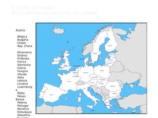 Áustria
Bélgica
Bulgária
Chipre
Rep. Checa
Dinamarca
Estónia
Finlândia
França
Alemanha
Grécia
Hungria
Irlanda
Itália
Letónia
Lituânia
Luxemburg
o
Malta
Países
Baixos
Polónia
Portugal
Roménia
Eslováquia
Eslovénia