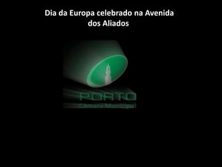Dia da Europa celebrado na Avenida
dos Aliados
 