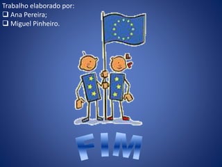 Trabalho elaborado por:
 Ana Pereira;
 Miguel Pinheiro.
 