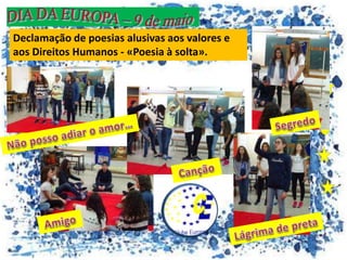 Declamação de poesias alusivas aos valores e
aos Direitos Humanos - «Poesia à solta».
 