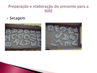 SecagemPreparação e elaboração do presente para a MÃE