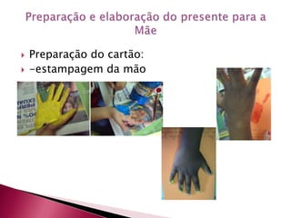 Preparação do cartão:-estampagem da mãoPreparação e elaboração do presente para a Mãe