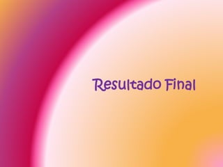 Resultado Final
 