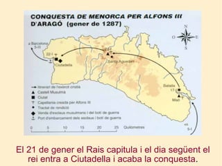 El 21 de gener el Rais capitula i el dia següent el rei entra a Ciutadella i acaba la conquesta . 