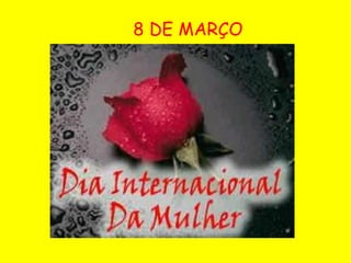 8 DE MARÇO 