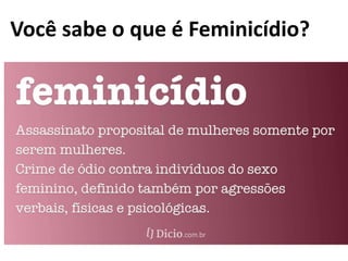 Você sabe o que é Feminicídio?
 