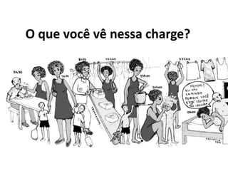 O que você vê nessa charge?
 