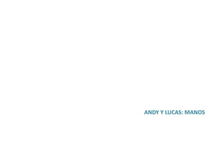 ANDY Y LUCAS: MANOS
 