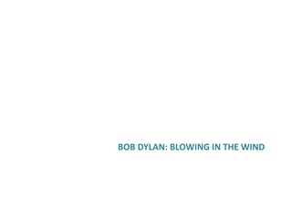 BOB DYLAN: BLOWING IN THE WIND
 