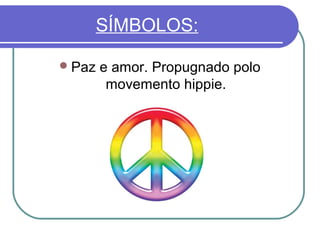 SÍMBOLOS:
 Paz

e amor. Propugnado polo
movemento hippie.

 