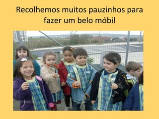 Recolhemos muitos pauzinhos para fazer um belo móbil 