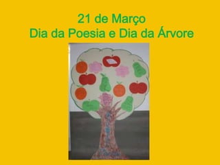 21 de Março
Dia da Poesia e Dia da Árvore
 