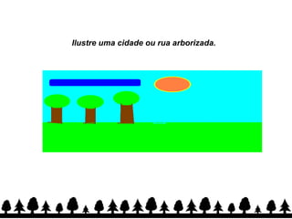 Ilustre uma cidade ou rua arborizada.  