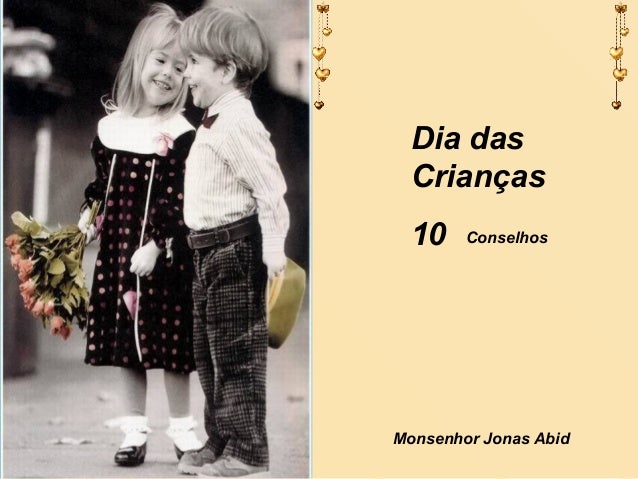 Dia das
Crianças
10
Monsenhor Jonas Abid
Conselhos
 