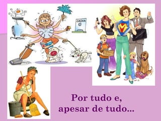 Por tudo e, apesar de tudo... 