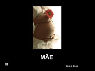 MÃE
      Sergio Saas
 
