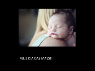 FELIZ DIA DAS MAES!!!
 