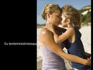 Eu tenteiresistireesquecer
 