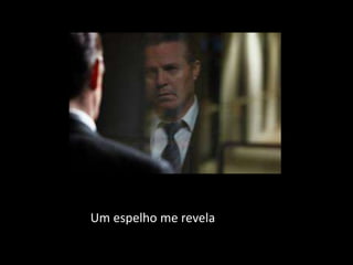 Um espelho me revela
 