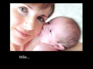 Mãe…
 