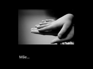 Mãe…
 