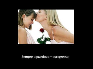 Sempre aguardouomeuregresso
 