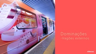 Dominações
-Vagões externos
 