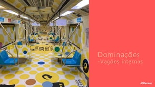 Dominações
-Vagões internos
 