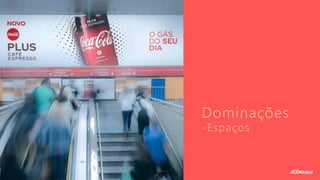 Dominações
-Espaços
 