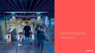 Dominações
-Bloqueio
 