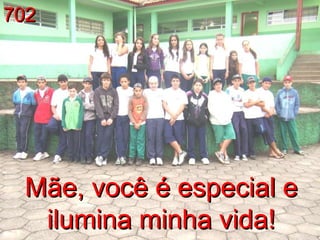 Mãe, você é especial e ilumina minha vida! 702 