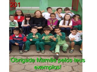Obrigada Mamãe pelos teus exemplos! 201 
