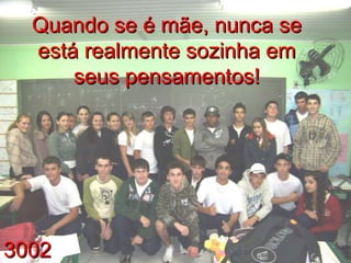3002 Quando se é mãe, nunca se está realmente sozinha em seus pensamentos! 