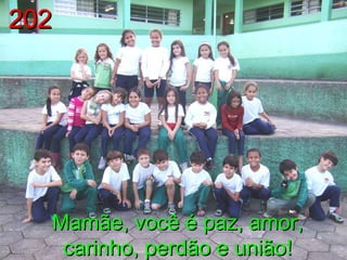 Mamãe, você é paz, amor, carinho, perdão e união! 202 