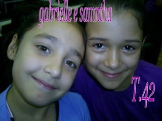 gabi e samantha gabrielle e samntha T.42 
