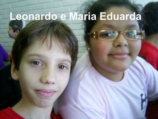 Leonardo e Maria Eduarda 