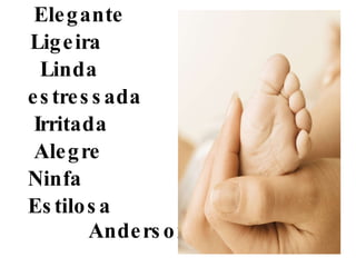 Elegante Ligeira  Linda estressada Irritada Alegre Ninfa Estilosa Anderson  