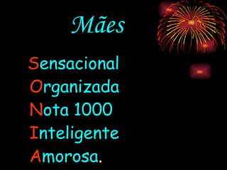 Mães S ensacional   O rganizada   N ota   1000 I nteligente   A morosa . 