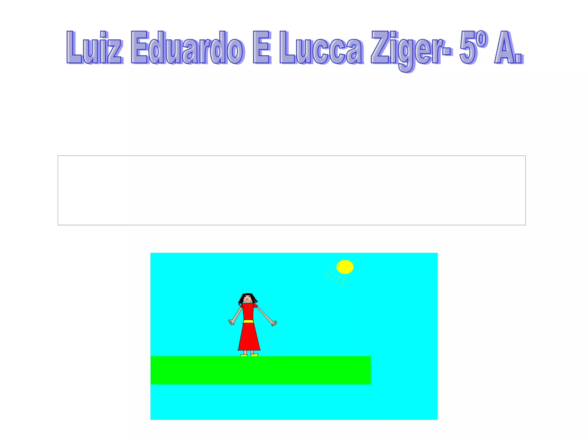 Luiz Eduardo E Lucca Ziger- 5º A. 