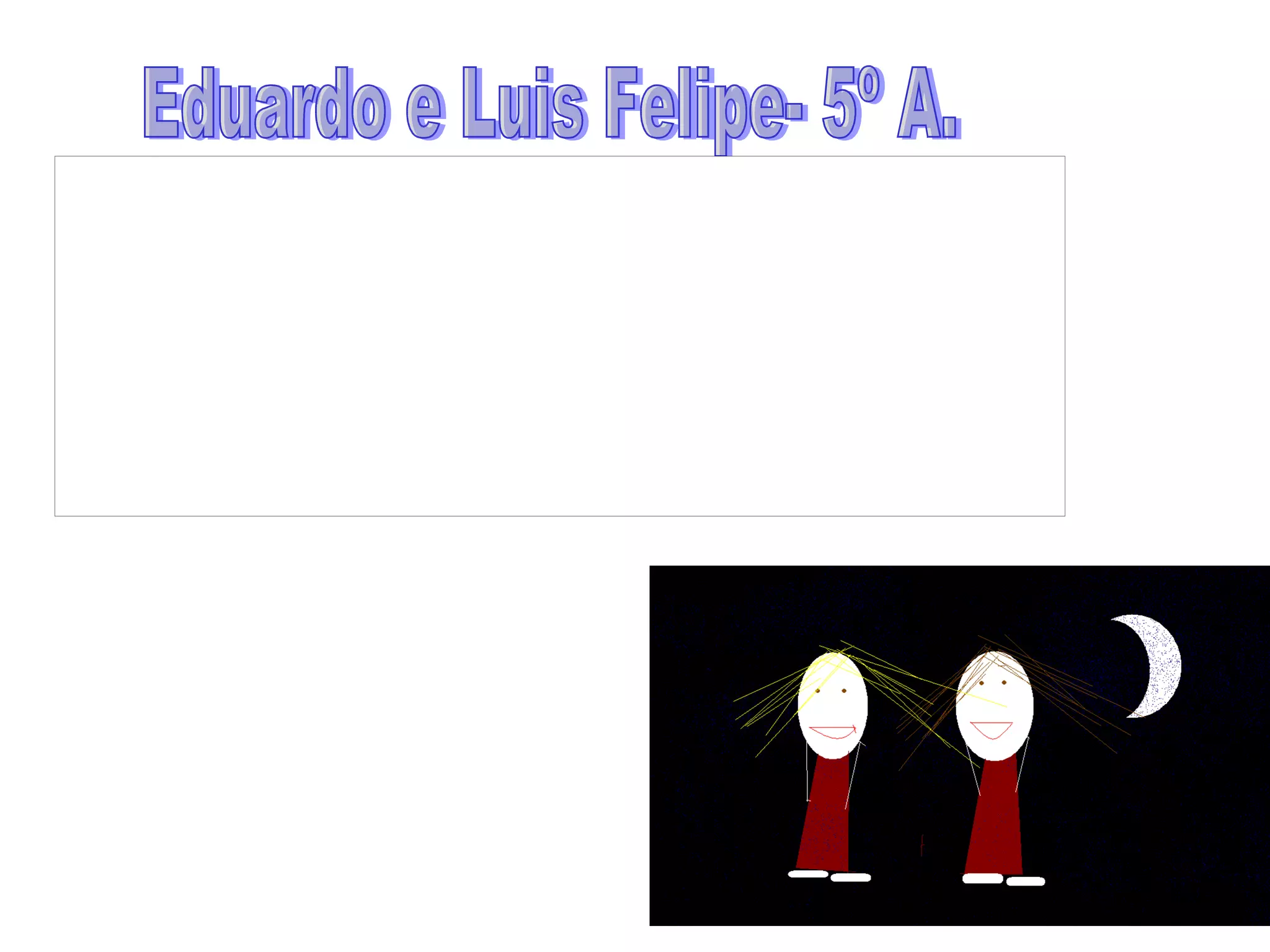 Eduardo e Luis Felipe- 5º A. 