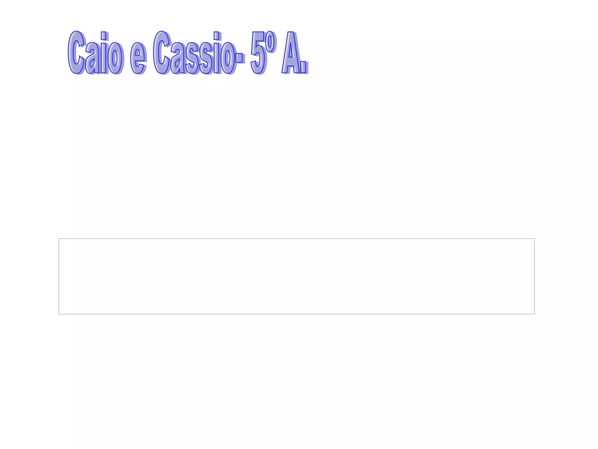 Caio e Cassio- 5º A. 