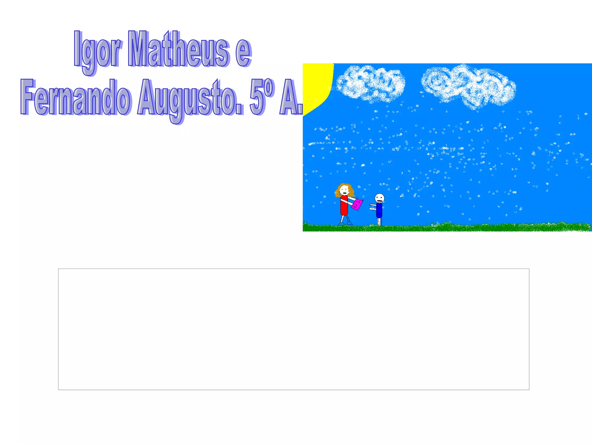 Igor Matheus e  Fernando Augusto. 5º A. 