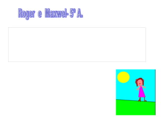 Roger  e  Maxwel- 5º A. 