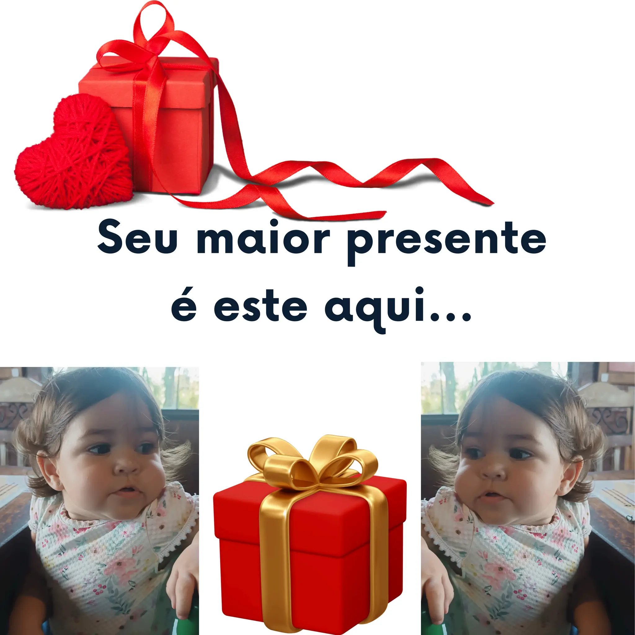 Seu maior presente
é este aqui...